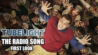 Salman के Tubelight The Radio Song का प्रदर्शित हुआ FIRST LOOK