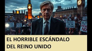 EL HORRIBLE ESCÁNDALO DEL REINO UNIDO