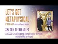 Let's Get Metaphysical Podcast: Episode 42 — Celebrating Mental Health Miracles with Master Angels