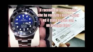 Il racconto di un truffato che ha venduto i suoi 2 Rolex ed è stato pagato con un assegno falso