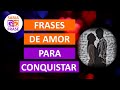 Frases de Amor para Conquistar