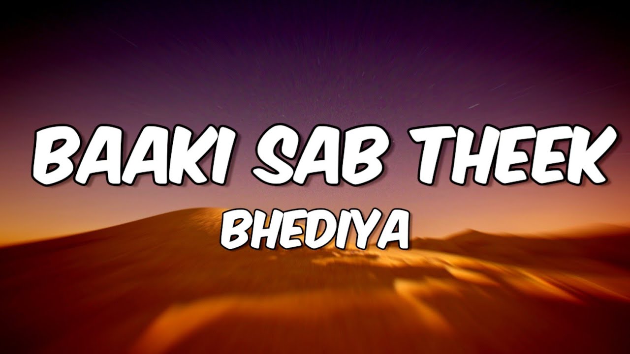 Baaki Sab Theek (Lyrics) Bhediya | Varun Dhawan, Abhishek B, Paalin K # ...