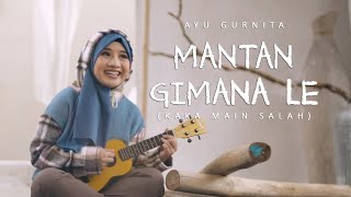 AYU GURNITA MANTAN GIMANA LE KAKA MAIN SALAH OFFICIAL MUSIC VIDEO