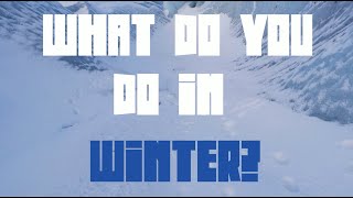 What do you do in winter?