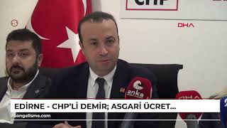 EDİRNE - CHP'li Demir: Asgari ücret beklentimizin iş ve emek dünyasınca karşılık görmesi bizleri ...