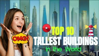TOP TEN TALLEST BUILDINGS IN THE WORLD | TOP 10 | @thelightboused