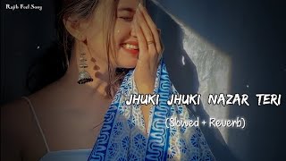 🎧Slowed and Reverb Songs | Jhuki Jhuki Nazar Teri | RAJIB 801