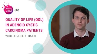 Quality of Life (QoL) in Adenoid Cystic Carcinoma Patients with Dr Joe Haigh | SGC UK