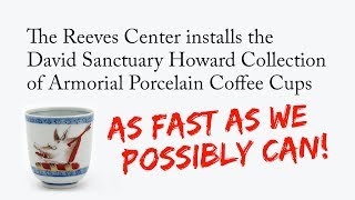 The Reeves Center installs the Collection of Armorial Porcelain Coffee Cups: A Time-lapse