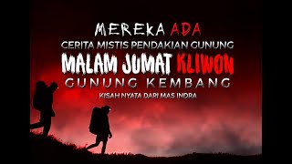 NEKAT MENDAKI MALAM JUMAT KLIWON - PENDAKIAN HOROR GUNUNG KEMBANG #pendakianmistis