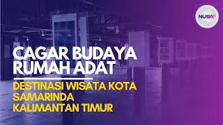 CAGAR BUDAYA RUMAH ADAT  | DESTINASI WISATA KOTA SAMARINDA #nusasatu