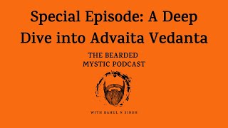 Special Episode: Deep Dive into Advaita Vedanta