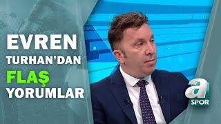 Evren Turhan: "Galatasaray'ın Kadrosu Kaliteli, Bu Saatten Sonra Sürpriz Sonuca İzin Vermezler"