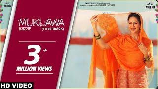 MUKLAWA (Title Track) | Happy Raikoti & Harpi Gill | Ammy Virk | Sonam Bajwa