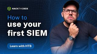 New to Cybersecurity? Here’s how to use your first SIEM | Learn with HTB