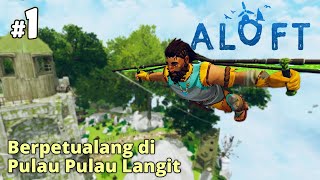 Terbang Berpetualang dan Survival di Pulau Pulau Langit - Aloft Indonesia #1