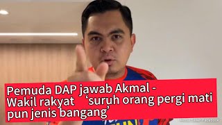 Pemuda DAP jawab Akmal - Wakil rakyat ‘suruh orang pergi mati pun jenis bangang’