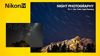 NikonTV | Night Photography Pt 2 - Star Trails/Light Painting