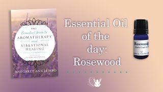 Rosewood Essential Oil: Using Aromatherapy and Vibrational Healing