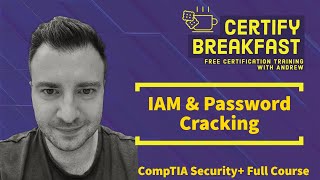 CompTIA Security+ Full Course: Identity, Access Management & Password Cracking