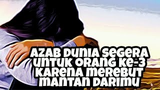 AZAB DUNIA segera untuk orang Ke-3 Karena MEREBUT MANTAN darimu