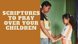 SCRIPTURES TO PRAY OVER YOUR CHILDREN