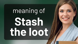 Unraveling Slang: Understanding "Stash the Loot"