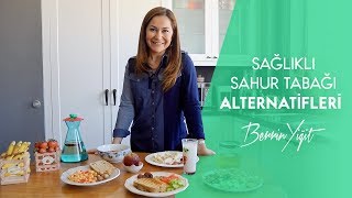 Sağlıklı Sahur Tabağı Alternatifleri