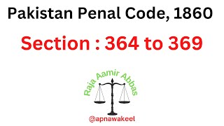 Section 364 to 369 of Pakistan Penal Code, 1860 | Raja Aamir Abbas Advocate