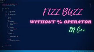 Fizz Buzz problem without using %(modulus) operator in C++
