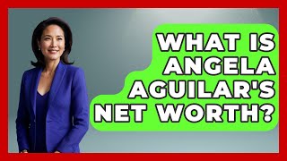 What Is Angela Aguilar's Net Worth? - Womens Wisdom and Power