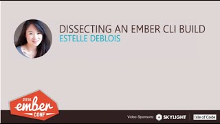 EmberConf 2016: Dissecting an Ember CLI Build by Estelle DeBlois