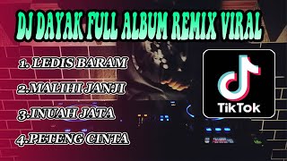 DJ FULL ALBUM REMIX DAYAK VIRAL terbaru 2021 Ledis Baram tik tok