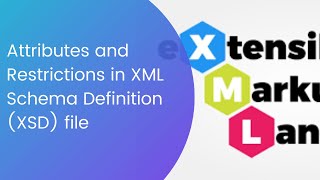 Attributes and Restrictions in XML Schema Definition (XSD) file | How to create XSD file?