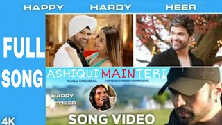 Aashiqui Mein Teri Full Song  : Happy Haddy & Heer : Himesh Reshammiya & Ranu Mandal
