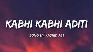 Rashid Ali - Kabhi Kabhi Aditi (lyrics)