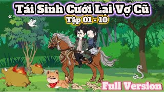 Tái Sinh Cưới Vợ Cũ Full 1-10 Version | Phương Phương VietSub