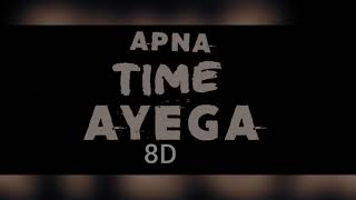 Apna time aayega 8D (GULLY BOY) (Full 8D MP 3 song )