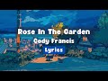 Rose In The Garden - Cody Francis | Lyrics