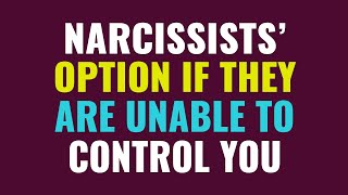 Narcissists' options if they are unable to control you | NPD | Narcissism