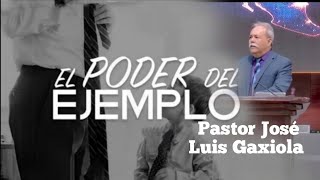 EL PODER DEL EJEMPLO. PASTOR JOSE LUIS GAXIOLA