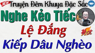 Truyện Thực tế Hôn nhân Gia đình CỰC HAY: LỆ ĐẮNG KIẾP DÂU NGHÈO | Nghe Kể Truyện Đêm Khuya Ngủ Ngon