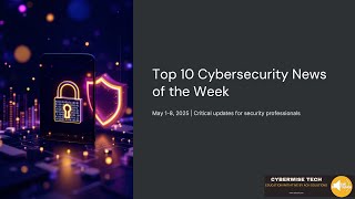 🔒 Top 10 Cybersecurity News This Week (May 2025) | Major Breaches, Ransomware & AI Threats!