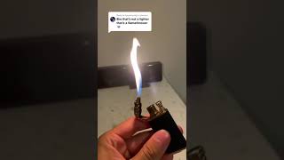 Lighter or flamethrower ?