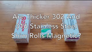 Are Thicker 302 And 316 Stainless Steel Shims Magnetic?