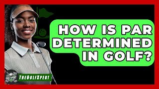 How Is PAR Determined In Golf? - The Golf Xpert