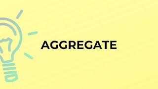What is the meaning of the word AGGREGATE?