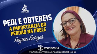 Regina Borges | PEDI E OBTEREIS - A IMPORTÂNCIA DO PERDÃO NA PRECE (PALESTRA ESPÍRITA)