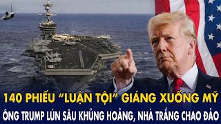140 phiếu “luận tội” giáng xuống Mỹ, ông Trump lún sâu khủng hoảng, Nhà Trắng chao đảo!
