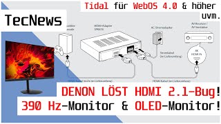 [NEWS] DENON löst HDMI 2.1-Fehler! Erster 390 Hz-Monitor & neuer OLED-Monitor. Tidal für WebOS 4.0..